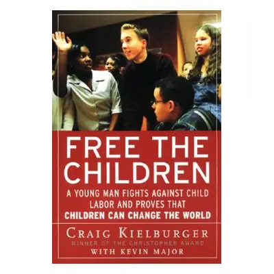 "Free the Children: A Young Man Fights Against Child Labor and Proves That Children Can Change t