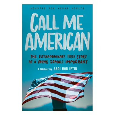 "Call Me American (Adapted for Young Adults): The Extraordinary True Story of a Young Somali Imm