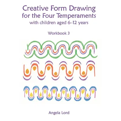 "Creative Form Drawing for the Four Temperaments: With Children Aged 6-12" - "" ("Lord Angela")(