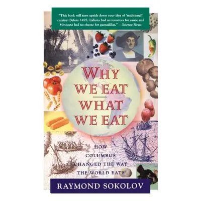 "Why We Eat What We Eat: How Columbus Changed the Way the World Eats" - "" ("Sokolov Raymond")(P