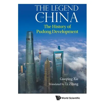 "Legend of China, The: The History of Pudong Development" - "" ("Xie Guoping")(Pevná vazba)