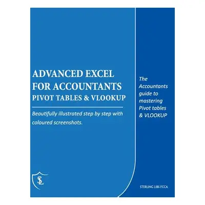 "Advanced Excel for Accountants - Pivot Tables & VLOOKUP: The Accountants guide to mastering Piv