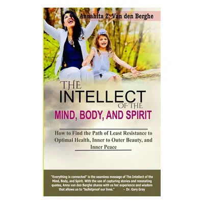 "The Intellect of the Mind, Body, and Spirit: How to Find the Path of Least Resistance to Optima