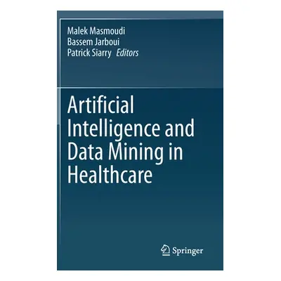 "Artificial Intelligence and Data Mining in Healthcare" - "" ("Masmoudi Malek")(Pevná vazba)