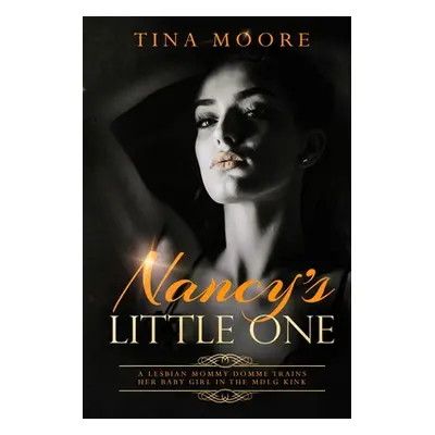 "Nancy's Little One: A Lesbian Mommy Domme trains her baby girl in the MDLG kink" - "" ("Moore T