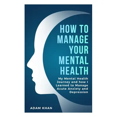 "How To Manage Your Mental Health" - "" ("Khan Adam")(Paperback)