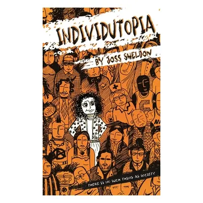 "Individutopia: A novel set in a neoliberal dystopia" - "" ("Sheldon Joss")(Pevná vazba)