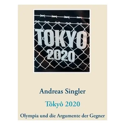 "Tky 2020: Olympia und die Argumente der Gegner" - "" ("Singler Andreas")(Paperback)