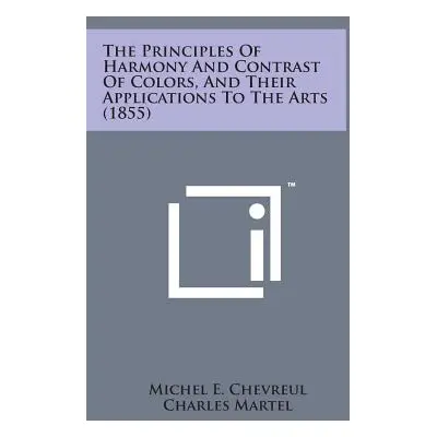 "The Principles of Harmony and Contrast of Colors, and Their Applications to the Arts (1855)" - 