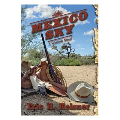 "Mexico Sky: a western novel" - "" ("Heisner Eric H.")(Pevná vazba)