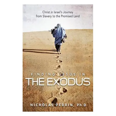 "Finding Jesus in the Exodus: Christ in Israel's Journey from Slavery to the Promised Land" - ""