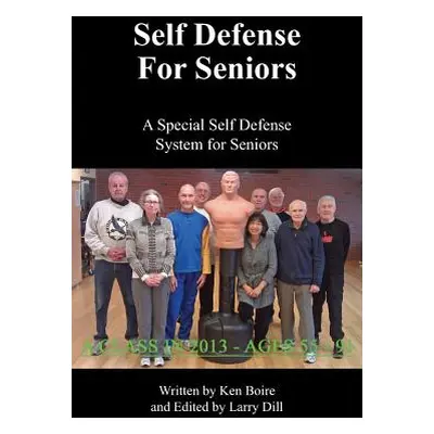 "Self Defense for Seniors: A Special Self Defense System for Seniors" - "" ("Boire Ken")(Paperba