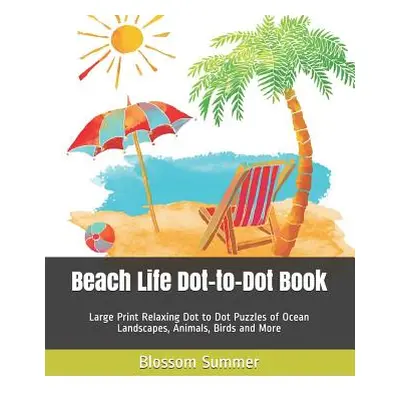 "Beach Life Dot-to-Dot Book: Large Print Relaxing Dot to Dot Puzzles of Ocean Landscapes, Animal