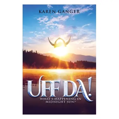 "Uff Da! What's Happening in Midnight Sun?" - "" ("Ganger Karen")(Paperback)