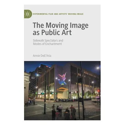 "The Moving Image as Public Art: Sidewalk Spectators and Modes of Enchantment" - "" ("Dell'aria 