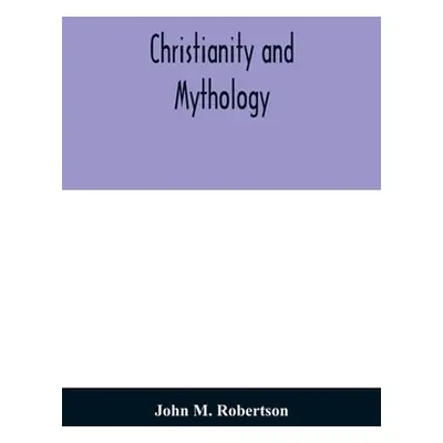 "Christianity and Mythology" - "" ("M. Robertson John")(Paperback)