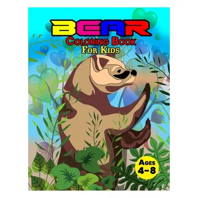 "Bear Coloring Book For Kids Ages 4-8: Wonderful Bear Book for Teens, Boys and Kids, Great Wildl