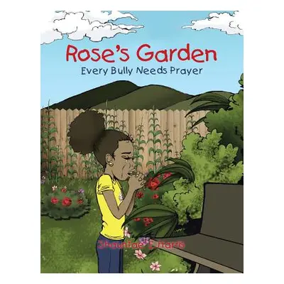 "Rose's Garden: Every Bully Needs Prayer" - "" ("Harris Shauntae' E.")(Paperback)