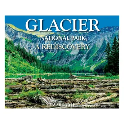 "Glacier National Park: A Rediscovery" - "" ("Tyler Edward K.")(Pevná vazba)