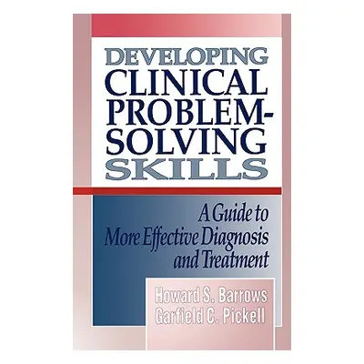 "Developing Clinical Problem-Solving Skills: A Guide to More Effective Diagnosis and Treatment" 