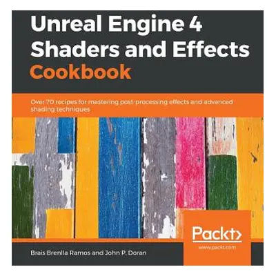 "Unreal Engine 4 Shaders and Effects Cookbook" - "" ("Ramos Brais Brenlla")(Paperback)