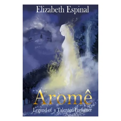 "Arom: Legend of a Talented Perfumer" - "" ("Espinal Elizabeth")(Paperback)