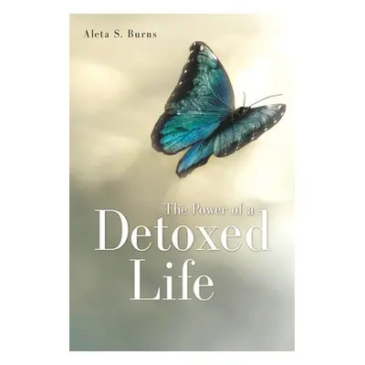 "The Power of a Detoxed Life" - "" ("Burns Aleta S.")(Paperback)