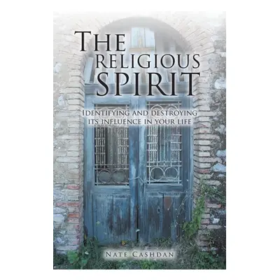 "The Religious Spirit: Identifying and Destroying Its Influence in Your Life" - "" ("Cashdan Nat