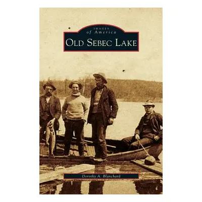 "Old Sebec Lake" - "" ("Blanchard Dorothy a.")(Pevná vazba)