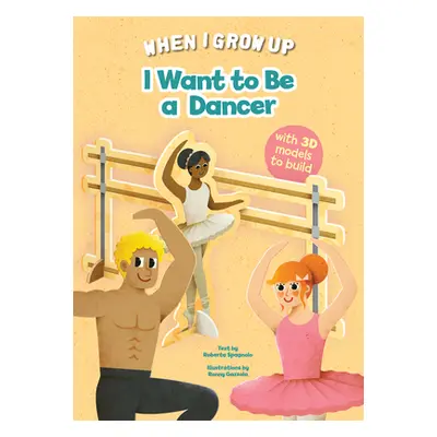 "I Want to Be a Dancer" - "" ("Spagnolo Roberta")(Board Books)