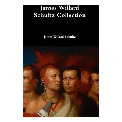 "James Willard Schultz Collection" - "" ("Schultz James Willard")(Pevná vazba)