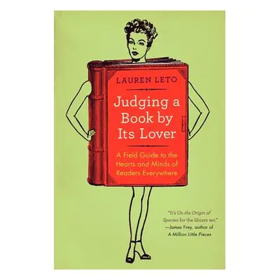 "Judging a Book by Its Lover: A Field Guide to the Hearts and Minds of Readers Everywhere" - "" 