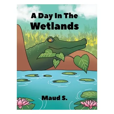 "A Day In The Wetlands" - "" ("S Maud")(Pevná vazba)