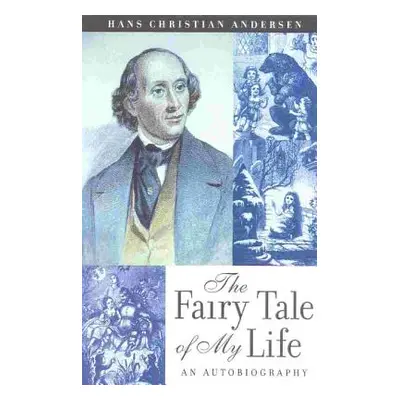 "The Fairy Tale of My Life: An Autobiography" - "" ("Andersen Hans Christian")(Paperback)