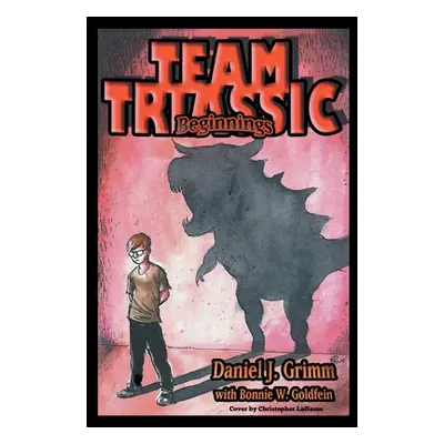 "Team Triassic: Beginnings" - "" ("Grimm Daniel J.")(Paperback)