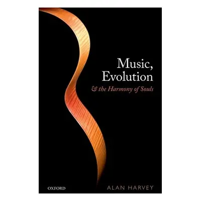 "Music, Evolution, and the Harmony of Souls" - "" ("Harvey Alan R.")(Pevná vazba)