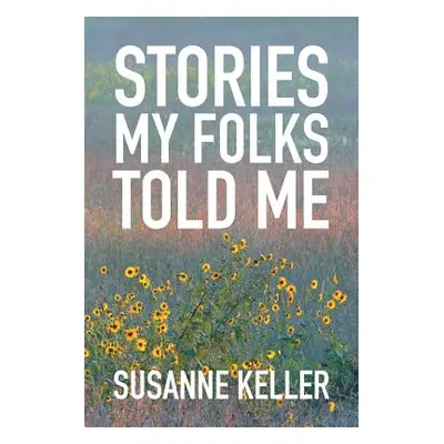 "Stories My Folks Told Me" - "" ("Keller Susanne")(Paperback)