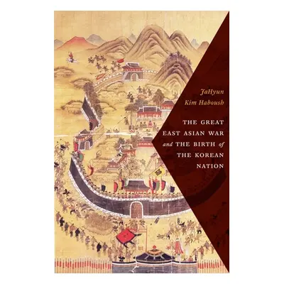 "The Great East Asian War and the Birth of the Korean Nation" - "" ("Haboush Jahyun Kim")(Pevná 