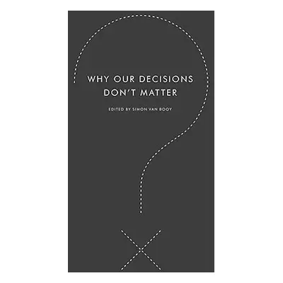 "Why Our Decisions Don't Matter" - "" ("Van Booy Simon")(Paperback)