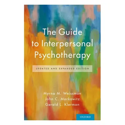 "The Guide to Interpersonal Psychotherapy: Updated and Expanded Edition" - "" ("Weissman Myrna M