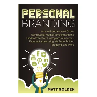 "Personal Branding: How to Brand Yourself Online Using Social Media Marketing and the Hidden Pot