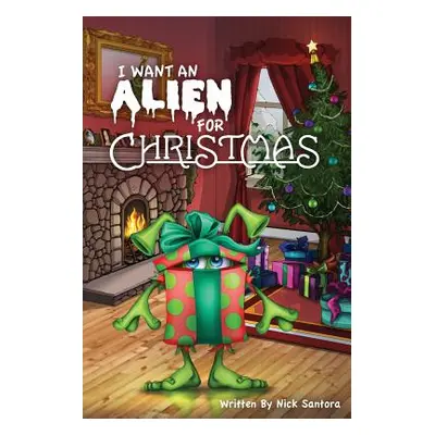 "I Want an Alien for Chrsitmas" - "" ("Santora Nick")(Paperback)