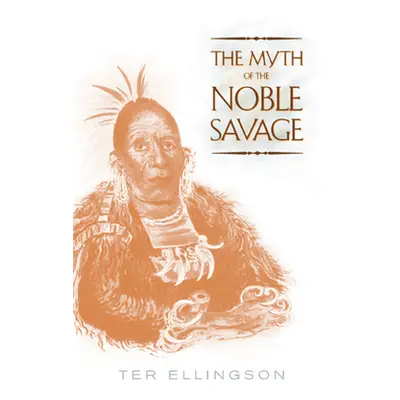 "The Myth of the Noble Savage" - "" ("Ellingson Ter")(Paperback)