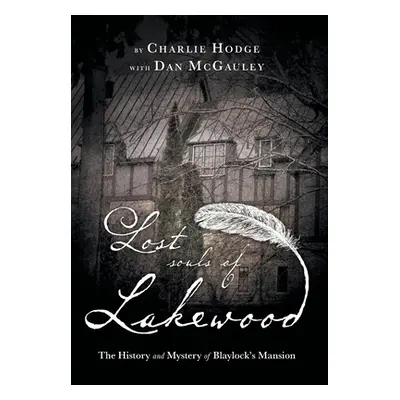 "Lost Souls of Lakewood: The History and Mystery of Blaylock Mansion" - "" ("Hodge Charlie")(Pev