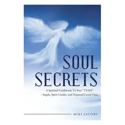 "Soul Secrets: A Spiritual Guidebook to Your Team" - Angels" - "" ("N")(QUALITY PAPERBACK BOOKS)