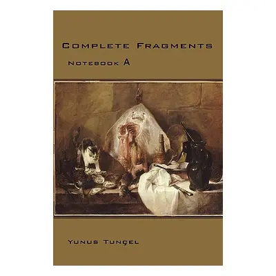 "Complete Fragments: Notebook A" - "" ("Tunel Yunus")(Paperback)