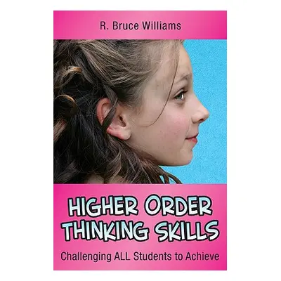 "Higher Order Thinking Skills: Challenging All Students to Achieve" - "" ("Williams R. Bruce")(P