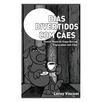 "Dias Divertidos com Ces (Portuguese Edition): Contos Reais de Experincias Engraadas com Ces" - 