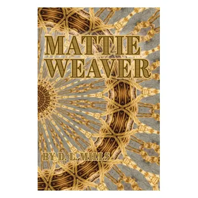 "Mattie Weaver" - "" ("Mills D. L.")(Paperback)