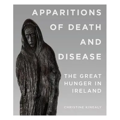 "Apparitions of Death and Disease: The Great Hunger in Ireland" - "" ("Kinealy Christine")(Paper